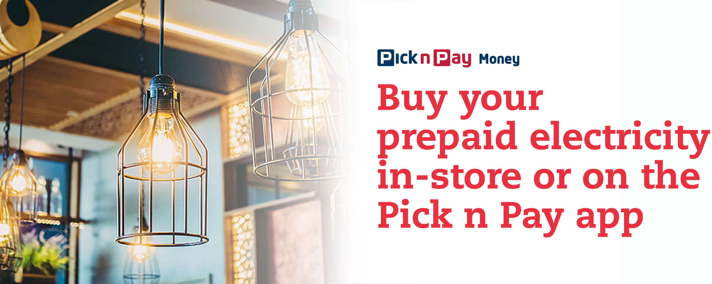 Buy your
prepaid electricity in store or on the Pick n Pay app