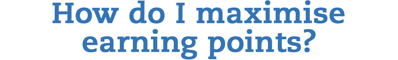 How do I maximise earning points?